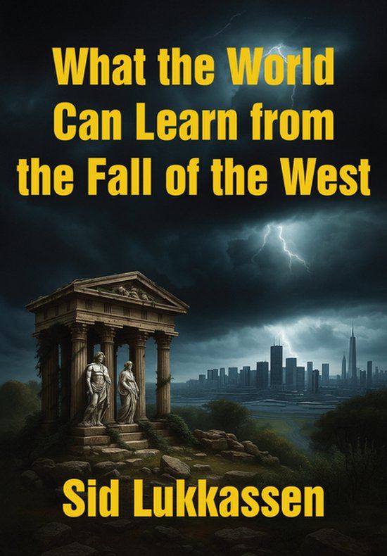 What the World Can Learn from the Fall of the West - by Sid Lukkassen